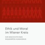 Ethik und Moral im Wiener Kreis: Zur Geschichte eines engagierten Humanismus