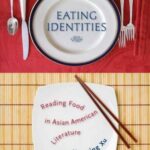 Eating Identities: Reading Food in Asian American Literature