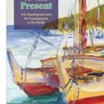 Pathways to the Present: U.S. Development and Its Consequences in the Pacific