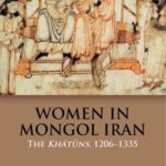 Women in Mongol Iran: The Kahtuns, 1206-1335