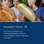 European Voices III: The Instrumentation and Instrumentalization of Sound Local Multipart Music Practices in Europe