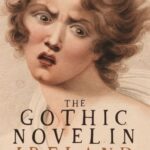 The gothic novel in Ireland: c. 1760–1829