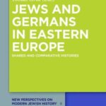 Jews and Germans in Eastern Europe: Shared and Comparative Histories