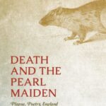 Death and the Pearl Maiden: Plague, Poetry, England
