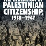 The Invention of Palestinian Citizenship, 1918-1947