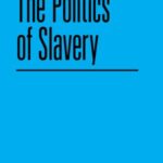 The Politics of Slavery