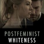 Postfeminist Whiteness: Problematising Melancholic Burden in Contemporary Hollywood