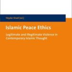 Islamic Peace Ethics: Legitimate and Illegitimate Violence in Contemporary Islamic Thought