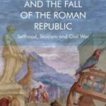 Shakespeare and the Fall of the Roman Republic: Selfhood, Stoicism and Civil War