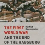 The First World War and the End of the Habsburg Monarchy: 1914-1918