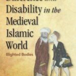 Difference and Disability in the Medieval Islamic World: Blighted Bodies
