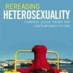 Rereading Heterosexuality: Feminism, Queer Theory and Contemporary Fiction