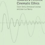 Towards a Feminist Cinematic Ethics: Claire Denis, Emmanuel Levinas and Jean-Luc Nancy