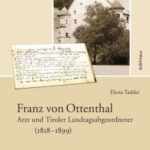 Franz von Ottenthal: Arzt und Tiroler Landtagsabgeordneter : 1818–1899