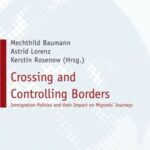 Crossing and Controlling Borders: Immigration Policies and their Impact on Migrants' Journeys