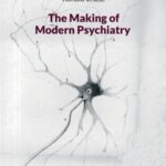 The Making of Modern Psychiatry