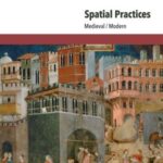 Spatial Practices: Medieval/Modern