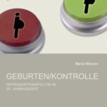 Geburten/Kontrolle: Reproduktionspolitik im 20. Jahrhundert