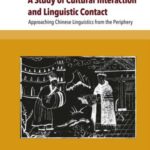 A Study of Cultural Interaction and Linguistic Contact: Approaching Chinese Linguistics from the Periphery