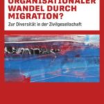 Organisationaler Wandel durch Migration?: Zur Diversität in der Zivilgesellschaft