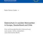 Datenschutz in sozialen Netzwerken in Europa, Deutschland und Chile: Eine rechtsvergleichende Untersuchung zum europäischen, deutschen und chilenischen Recht