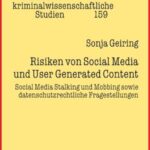 Risiken von Social Media und User Generated Content: Social Media Stalking und Mobbing sowie datenschutzrechtliche Fragestellungen