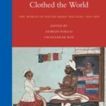 How India Clothed the World: The World of South Asian Textiles, 1500-1850