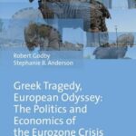 Greek Tragedy, European Odyssey: The Politics and Economics of the Eurozone Crisis