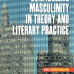 Configuring Masculinity in Theory and Literary Practice