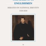 The Making of Englishmen: Debates on National Identity 1550-1650