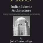 Indian Islamic Architecture: Forms and Typologies, Sites and Monuments