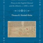 Ports, Piracy and Maritime War: Piracy in the English Channel and the Atlantic, c. 1280-c. 1330