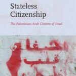 Stateless Citizenship: The Palestinian-Arab Citizens of Israel