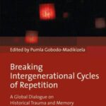 Breaking Intergenerational Cycles of Repetition: A Global Dialogue on Historical Trauma and Memory