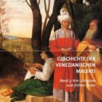 Geschichte der venezianischen Malerei: Band 3: Von Giorgione zum frühen Tizian