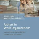 Fathers in Work Organizations: Inequalities and Capabilities, Rationalities and Politics