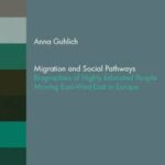 Migration and Social Pathways: Biographies of Highly Educated People Moving East-West-East in Europe
