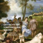 Geschichte der Venezianischen Malerei: Band 4: Tizian und sein Umkreis