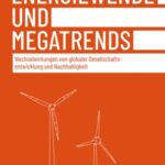 Energiewende und Megatrends: Wechselwirkungen von globaler Gesellschaftsentwicklung und Nachhaltigkeit
