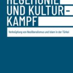 Hegemonie und Kulturkampf: Verknüpfung von Neoliberalismus und Islam in der Türkei
