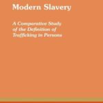 Modern Slavery: A Comparative Study of the Definition of Trafficking in Persons