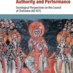 Authority and Performance: Sociological Perspectives on the Council of Chalcedon (AD 451)