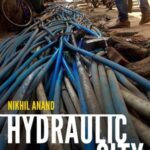 Hydraulic City: Water and the Infrastructures of Citizenship in Mumbai