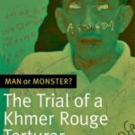 Man or Monster?: The Trial of a Khmer Rouge Torturer