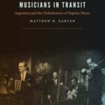 Musicians in Transit: Argentina and the Globalization of Popular Music