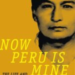 Now Peru Is Mine: The Life and Times of a Campesino Activist