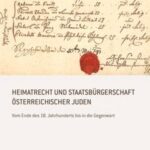 Heimatrecht und Staatsbürgerschaft österreichischer Juden: Vom Ende des 18. Jahrhunderts bis in die Gegenwart