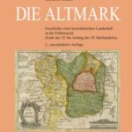 Die Altmark: Geschichte einer kurmärkischen Landschaft in der Frühneuzeit (Ende des 15. bis Anfang des 19. Jahrhunderts), 2. unveränderte Auflage