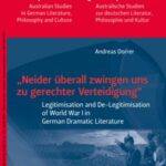 „Neider überall zwingen uns zu gerechter Verteidigung“: Legitimisation and De-Legitimisation of World War I in German Dramatic Literature