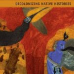 Decolonizing Native Histories: Collaboration, Knowledge, and Language in the Americas